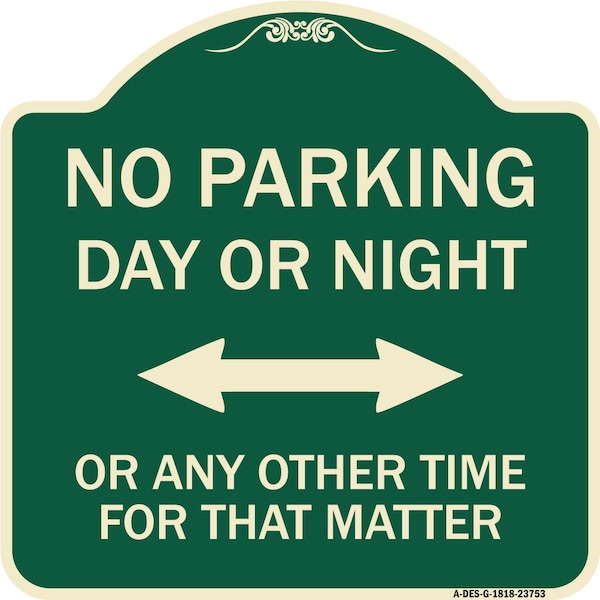 Signmission No Parking Day or Night or ANY Other Time for That Matter Heavy-Gauge Alum, 18" x 18", G-1818-23753 A-DES-G-1818-23753 - main